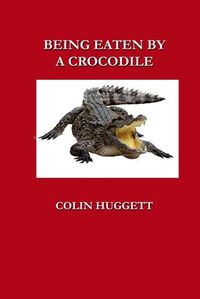 Cover image for Being Eaten by a Crocodile