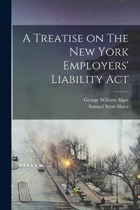 Cover image for A Treatise on The New York Employers' Liability Act