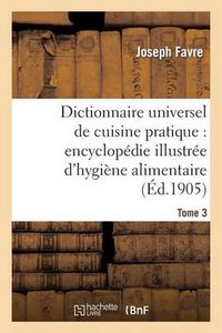 Cover image for Dictionnaire Universel de Cuisine Pratique: Encyclopedie Illustree d'Hygiene Alimentaire. T. 3: : Modification de l'Homme Par l'Alimentation