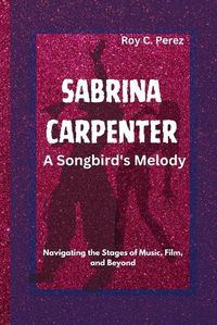 Cover image for SABRINA CARPENTER- A Songbird's Melody