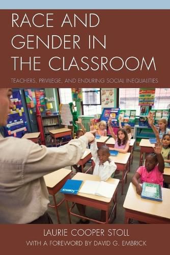 Cover image for Race and Gender in the Classroom: Teachers, Privilege, and Enduring Social Inequalities