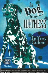 Cover image for As Dog Is My Witness: Another Aaron Tucker Mystery