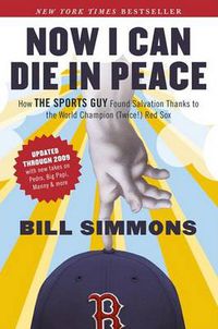Cover image for Now I Can Die in Peace: How The Sports Guy Found Salvation Thanks to the World Champion (Twice!) Red Sox