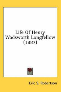 Cover image for Life of Henry Wadsworth Longfellow (1887)