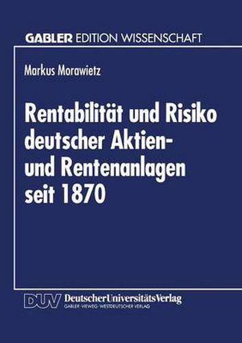 Cover image for Rentabilitat Und Risiko Deutscher Aktien- Und Rentenanlagen Seit 1870: Eine Berucksichtigung Von Geldentwertung Und Steuerlichen Einflussen