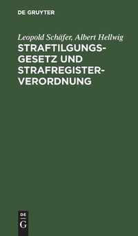 Cover image for Straftilgungsgesetz Und Strafregisterverordnung: Mit Einer Sammlung Aller Fur Das Strafregister Bedeutsamen Vorschriften, Erlasse Und Verfugungen