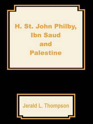 Cover image for H. St. John Philby, IBN Saud and Palestine