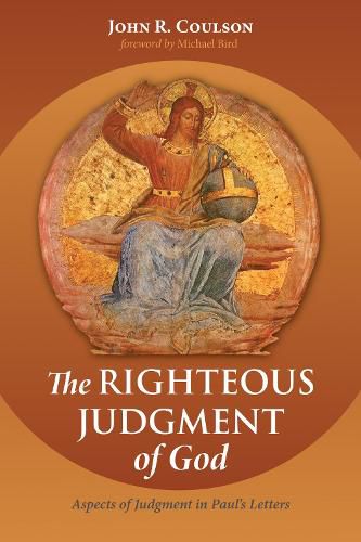 The Righteous Judgment of God: Aspects of Judgment in Paul's Letters