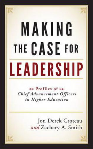 Making the Case for Leadership: Profiles of Chief Advancement Officers in Higher Education