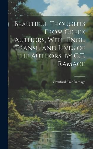 Cover image for Beautiful Thoughts From Greek Authors, With Engl. Transl. and Lives of the Authors, by C.T. Ramage