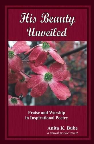 Cover image for His Beauty Unveiled: Praise and Worship in Inspirational Poetry