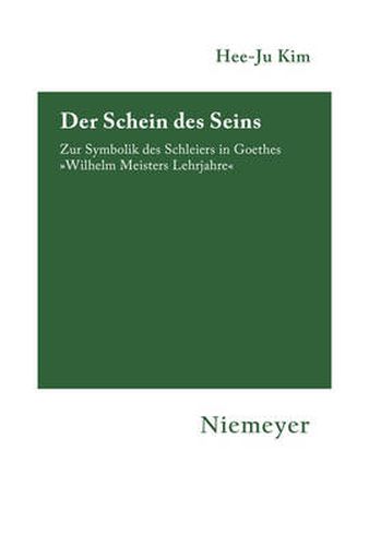 Cover image for Der Schein des Seins: Zur Symbolik des Schleiers in Goethes  Wilhelm Meisters Lehrjahre