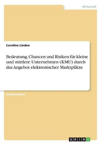 Cover image for Bedeutung, Chancen und Risiken fur kleine und mittlere Unternehmen (KMU) durch das Angebot elektronischer Marktplatze