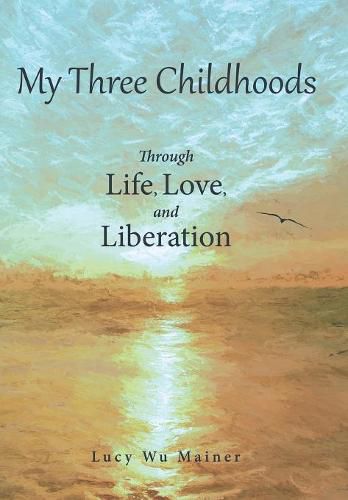Cover image for My Three Childhoods: Through Life, Love, and Liberation