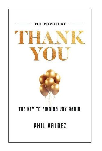 The Power Of Thank You: The Key To Finding Joy Again