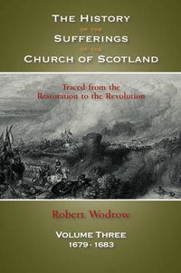 Cover image for The History of the Sufferings of the Church of Scotland: Volume 3