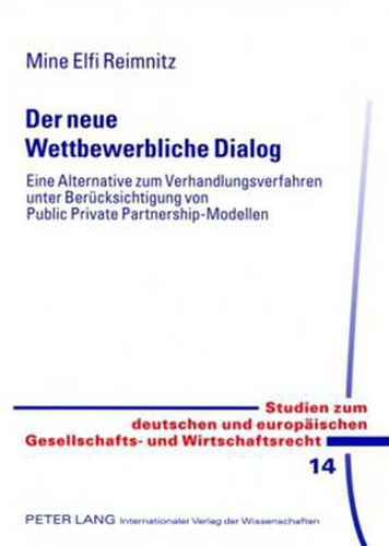 Cover image for Der Neue Wettbewerbliche Dialog: Eine Alternative Zum Verhandlungsverfahren Unter Beruecksichtigung Von Public Private Partnership-Modellen