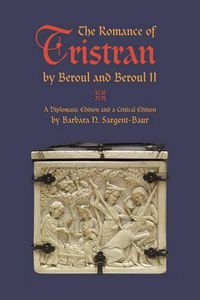 Cover image for The Romance of Tristran by Beroul and Beroul II: A Diplomatic Edition and a Critical Edition
