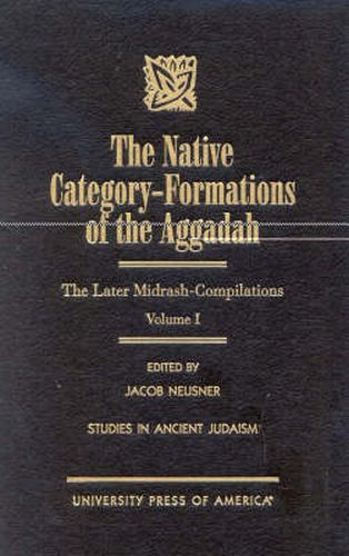 The Native Category - Formations of the Aggadah: The Later Midrash-Compilations