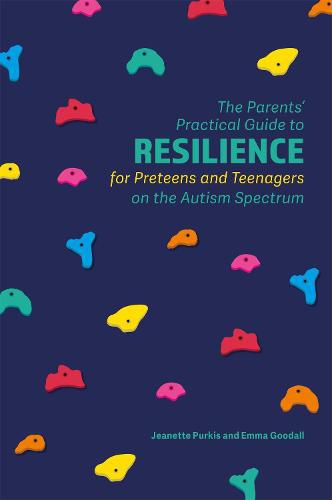 Cover image for The Parents' Practical Guide to Resilience for Preteens and Teenagers on the Autism Spectrum