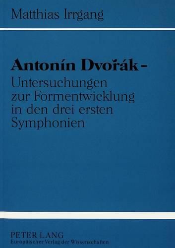 Cover image for Antonin Dvorak - Untersuchungen Zur Formentwicklung in Den Drei Ersten Symphonien