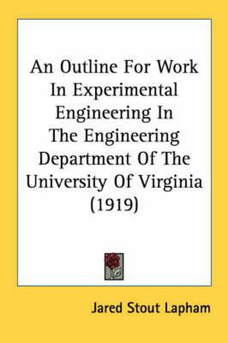 Cover image for An Outline for Work in Experimental Engineering in the Engineering Department of the University of Virginia (1919)