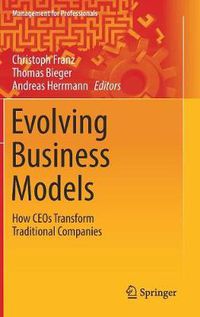 Cover image for Evolving Business Models: How CEOs Transform Traditional Companies