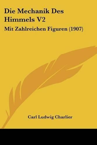 Die Mechanik Des Himmels V2: Mit Zahlreichen Figuren (1907)