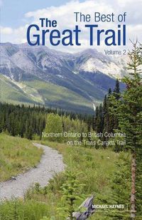 Cover image for The Best of The Great Trail: British Columbia to Northern Ontario on the Trans Canada Trail