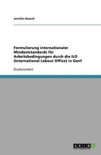 Cover image for Formulierung internationaler Mindeststandards fur Arbeitsbedingungen durch die ILO (International Labour Office) in Genf