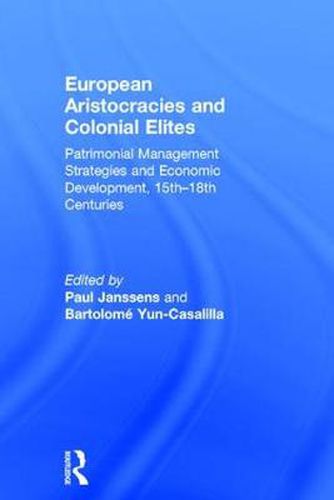 Cover image for European Aristocracies and Colonial Elites: Patrimonial Management Strategies and Economic Development, 15th-18th Centuries