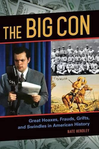 Cover image for The Big Con: Great Hoaxes, Frauds, Grifts, and Swindles in American History