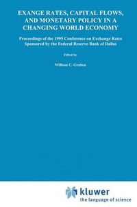 Cover image for Exchange Rates, Capital Flows, and Monetary Policy in a Changing World Economy: Proceedings of a Conference Federal Reserve Bank of Dallas Dallas, Texas September 14-15, 1995