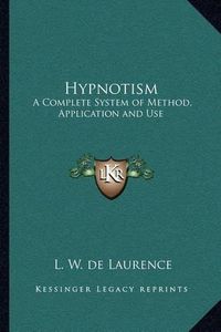 Cover image for Hypnotism: A Complete System of Method, Application and Use