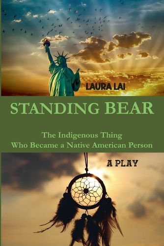 Cover image for Standing Bear - The Indigenous Thing Who Became a Native American Person. A Play