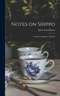 Cover image for Notes on Shippo: a Sequel to Japanese Enamels