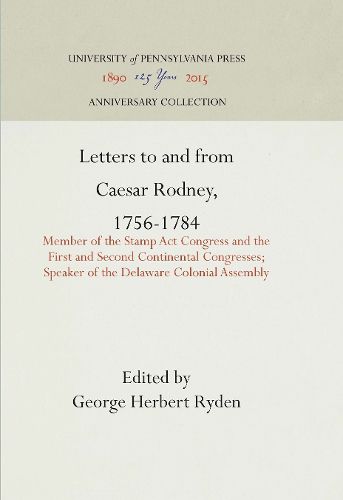 Cover image for Letters to and from Caesar Rodney, 1756-1784: Member of the Stamp Act Congress and the First and Second Continental Congresses; Speaker of the Delaware Colonial Assembly
