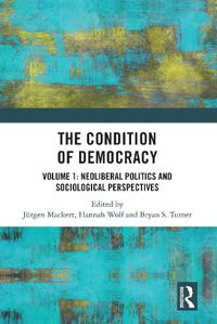 Cover image for The Condition of Democracy: Volume 1: Neoliberal Politics and Sociological Perspectives
