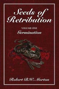 Cover image for Seeds of Retribution: Volume One Germination