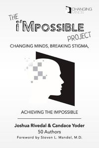 Cover image for The i'Mpossible Project: Volume 2: Changing Minds, Breaking Stigma, Achieving the Impossible