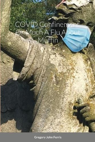 Cover image for COVID Confinement, Or Much A Flu About Muffin