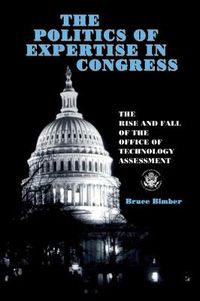 Cover image for The Politics of Expertise in Congress: The Rise and Fall of the Office of Technology Assessment