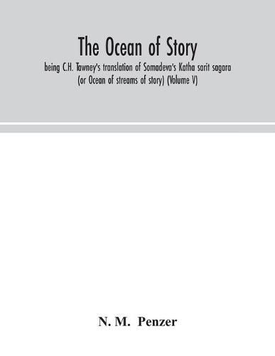 The ocean of story, being C.H. Tawney's translation of Somadeva's Katha sarit sagara (or Ocean of streams of story) (Volume V)