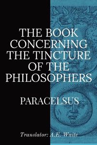 Cover image for The Book Concerning the Tincture of the Philosophers