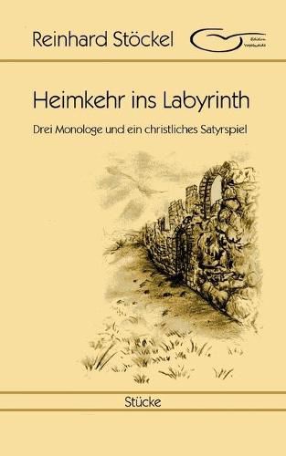 Cover image for Heimkehr ins Labyrinth: Drei Monologe und ein christliches Satyrspiel