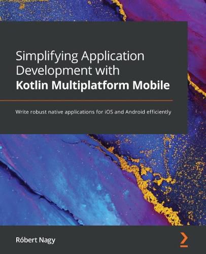 Cover image for Simplifying Application Development with Kotlin Multiplatform Mobile: Write robust native applications for iOS and Android efficiently