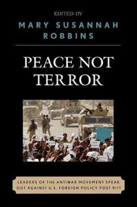 Cover image for Peace Not Terror: Leaders of the Antiwar Movement Speak Out Against U.S. Foreign Policy Post 9/11