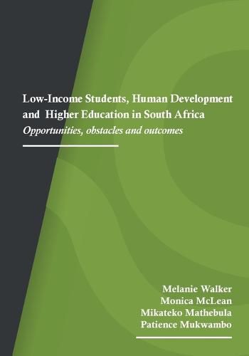 Cover image for Low-Income Students, Human Development and Higher Education in South Africa: Opportunities, obstacles and outcomes