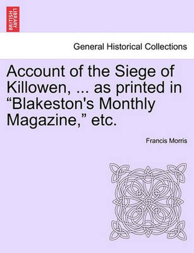 Cover image for Account of the Siege of Killowen, ... as Printed in Blakeston's Monthly Magazine, Etc.