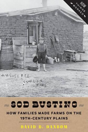 Cover image for Sod Busting: How Families Made Farms on the Nineteenth-Century Plains